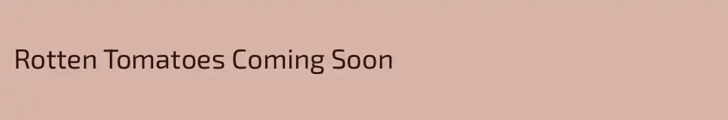 Rotten Tomatoes Coming Soon